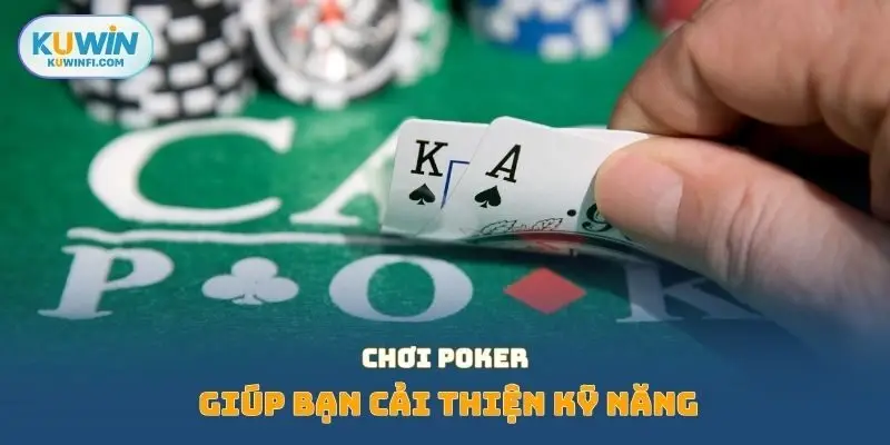 Chơi Poker giúp bạn cải thiện kỹ năng