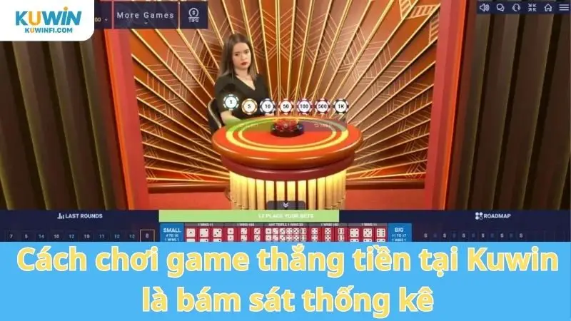 Cách chơi game thắng tiền tại Kuwin là bám sát thống kê